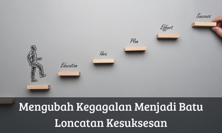 Belajar Dari Kegagalan: Kisah Yang Justru Mengubah Segalanya