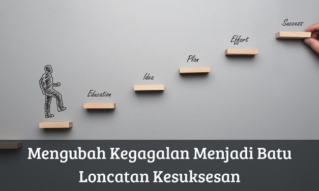 Belajar Dari Kegagalan: Kisah Yang Justru Mengubah Segalanya