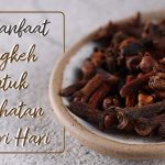 Manfaat Cengkeh Bagi Kesehatan Dan Kehidupan Sehari-Hari
