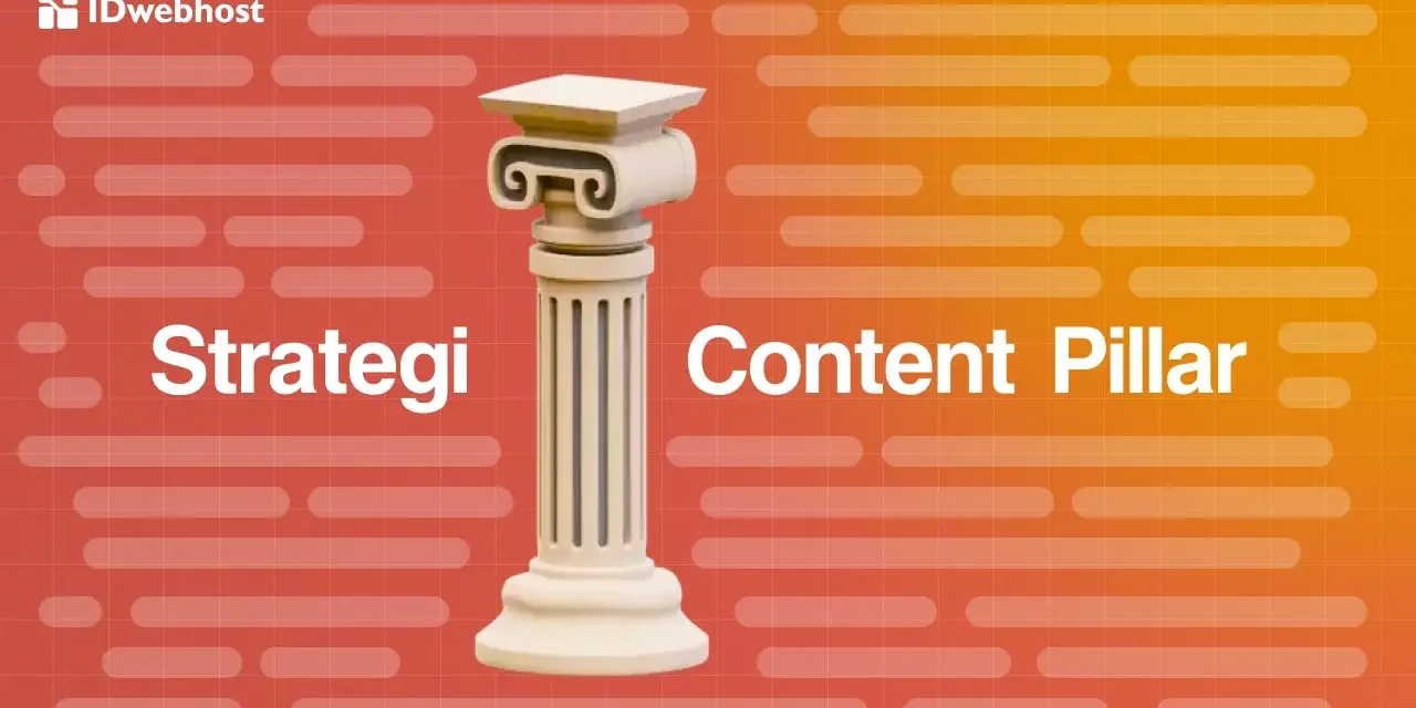 Panduan Membuat Artikel Pilar Yang Menjadi Fondasi Strategi SEO