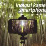 Perkembangan Kamera Ponsel Dan Tren Fotografi Digital